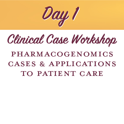 Day 1. Clinical Case Workshop: PGx Cases and Applications to Patient Care